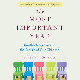 Icon image The Most Important Year: Pre-Kindergarten and the Future of Our Children