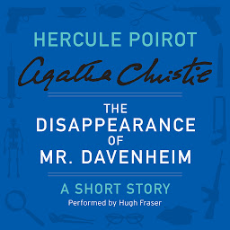 Icon image The Disappearance of Mr. Davenheim: A Hercule Poirot Short Story