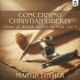 Icon image Concerning Christian Liberty - with Letter of Martin Luther to Pope