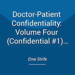Obraz ikony: Doctor-Patient Confidentiality: Volume Four (Confidential #1) (M/F Contemporary Medical Erotic Romance: BDSM, BWWM, HEA)