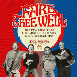 Icon image Fare Thee Well: The Final Chapter of the Grateful Dead's Long, Strange Trip