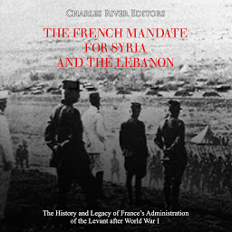 Obraz ikony: The French Mandate for Syria and the Lebanon: The History and Legacy of France’s Administration of the Levant after World War I