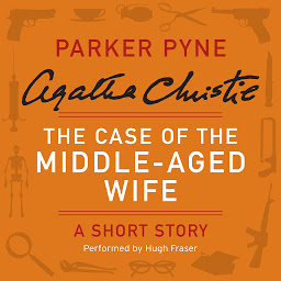 Icon image The Case of the Middle-Aged Wife: A Parker Pyne Short Story
