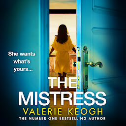 Icon image The Mistress: A completely addictive, gripping psychological thriller from NUMBER ONE BESTSELLER Valerie Keogh for 2024