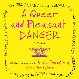 Icon image A Queer and Pleasant Danger: The true story of a nice Jewish boy who joins the Church of Scientology, and leaves twelve years later to become the lovely lady she is today