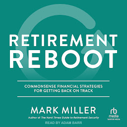 Icon image Retirement Reboot: Commonsense Financial Strategies for Getting Back on Track