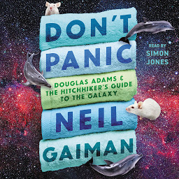 Icon image Don't Panic: Douglas Adams and the Hitchhiker's Guide to the Galaxy