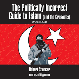 Icon image The Politically Incorrect Guide to Islam (and the Crusades)