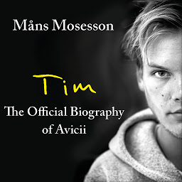 Icon image Tim – The Official Biography of Avicii: The intimate biography of the iconic European house DJ