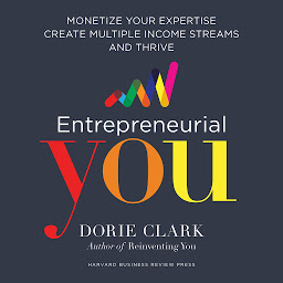 Icon image Entrepreneurial You: Monetize Your Expertise, Create Multiple Income Streams, and Thrive