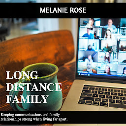 Icon image Long Distance Family: Keeping Communications and Family Relationships Strong When Living Far Apart