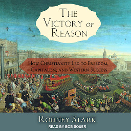Icon image The Victory of Reason: How Christianity Led to Freedom, Capitalism, and Western Success