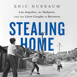 Obraz ikony: Stealing Home: Los Angeles, the Dodgers, and the Lives Caught in Between