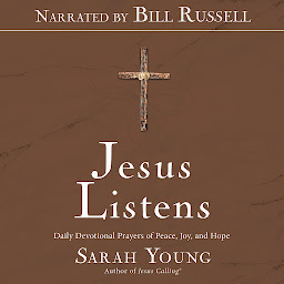 Icon image Jesus Listens (Narrated by Bill Russell): Daily Devotional Prayers of Peace, Joy, and Hope (the New 365-Day Prayer Book)