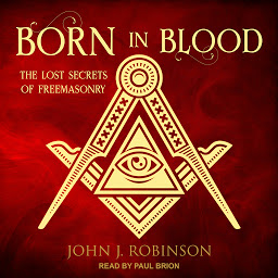 Icon image Born in Blood: The Lost Secrets of Freemasonry