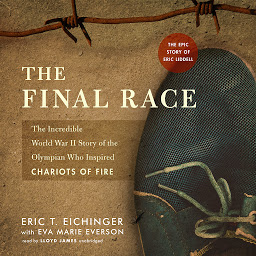 Icon image The Final Race: The Incredible World War II Story of the Olympian Who Inspired Chariots of Fire
