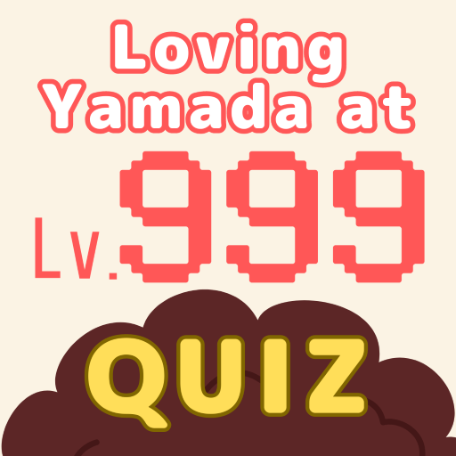 FAN QUIZ about Yamada Lv999!