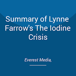 Icon image Summary of Lynne Farrow's The Iodine Crisis