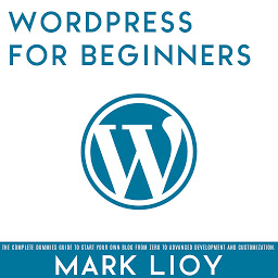 Obraz ikony: WordPress for Beginners: The complete dummies guide to start your own blog from zero to advanced development and customization.