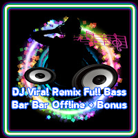 DJ Viral Remix Full Bass Bar Bar Offline  Bonus