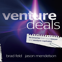 Icon image Venture Deals: Be Smarter Than Your Lawyer and Venture Capitalist