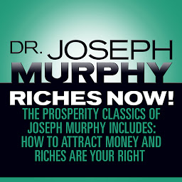 Icon image Riches Now!: The Prosperity Classics of Joseph Murphy including How to Attract Money, Riches Are Your Right, and Believe in Yourself