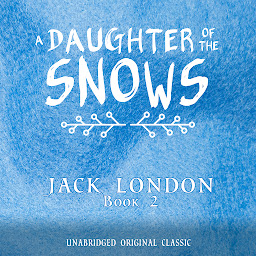 Icon image A DAUGHTER OF THE SNOWS: UNABRIDGED ORIGINAL CLASSIC