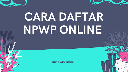 Cara Daftar NPWP Online 2023