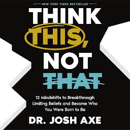 Isithombe sesithonjana se-Think This, Not That: 12 Mindshifts to Breakthrough Limiting Beliefs and Become Who You Were Born to Be