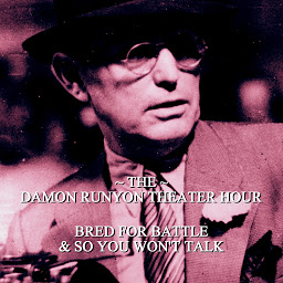 Icon image Damon Runyon Theater - Bred for Battle & So You Won't Talk: Episode 17