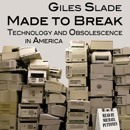 Icon image Made to Break: Technology and Obsolescence in America