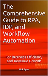 Icon image The Comprehensive Guide to RPA, IDP, and Workflow Automation: For Business Efficiency and Revenue Growth