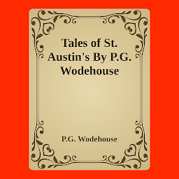 Icon image Tales of St. Austin's By P.G. Wodehouse: Popular Books by P.G. Wodehouse : All times Bestseller Demanding Books