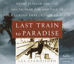 Icon image Last Train to Paradise: Henry Flagler and the Spectacular Rise and Fall of the Railroad that Crossed an Ocean