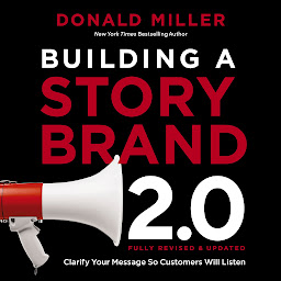 Icon image Building a StoryBrand 2.0: Clarify Your Message So Customers Will Listen