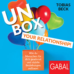 Icon image Unbox your Relationship! (Dein Erfolg): Wie du Menschen für dich gewinnst und stabile Beziehungen aufbaust
