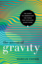 Obraz ikony: The Ascent of Gravity: The Quest to Understand the Force that Explains Everything