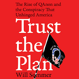 Imatge d'icona Trust the Plan: The Rise of QAnon and the Conspiracy That Unhinged America