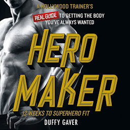 Picha ya aikoni ya Hero Maker: 12 Weeks to Superhero Fit: A Hollywood Trainer's REAL Guide to Getting the Body You've Always Wanted