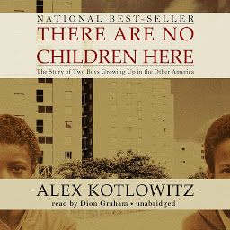 Icon image There Are No Children Here: The Story of Two Boys Growing Up in the Other America