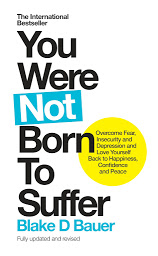 Symbolbild für You Were Not Born to Suffer: Overcome Fear, Insecurity and Depression and Love Yourself Back to Happiness, Confidence and Peace