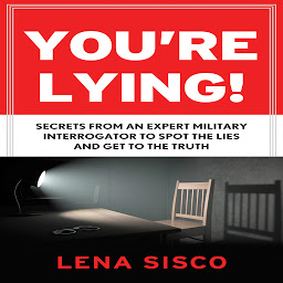 Icon image You're Lying: Secrets From an Expert Military Interrogator to Spot the Lies and Get to the Truth