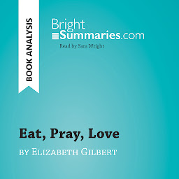 Icon image Eat, Pray, Love by Elizabeth Gilbert (Book Analysis): Detailed Summary, Analysis and Reading Guide