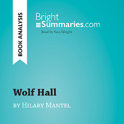 Icon image Wolf Hall by Hilary Mantel (Book Analysis): Detailed Summary, Analysis and Reading Guide