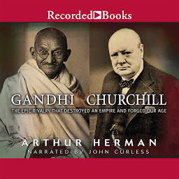 Icon image Gandhi & Churchill: The Epic Rivalry That Destroyed an Empire and Forged Our Age