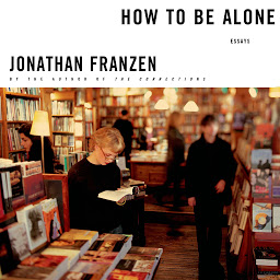 Icon image How to Be Alone: Essays
