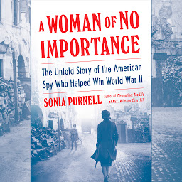 Obraz ikony: A Woman of No Importance: The Untold Story of the American Spy Who Helped Win World War II