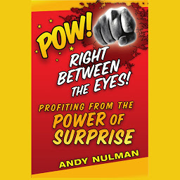 Icon image Pow! Right Between the Eyes: Profiting from the Power of Surprise