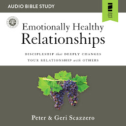 Icon image Emotionally Healthy Relationships: Audio Bible Studies: Discipleship that Deeply Changes Your Relationship with Others