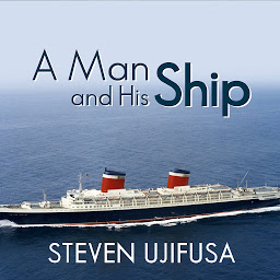 Icon image A Man and His Ship: America's Greatest Naval Architect and His Quest to Build the S.S. United States